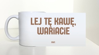 Kubek LEJ TĘ KAWĘ, WARIACIE